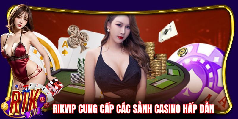 Rikvip cung cấp các sảnh casino đa dạng, hấp dẫn